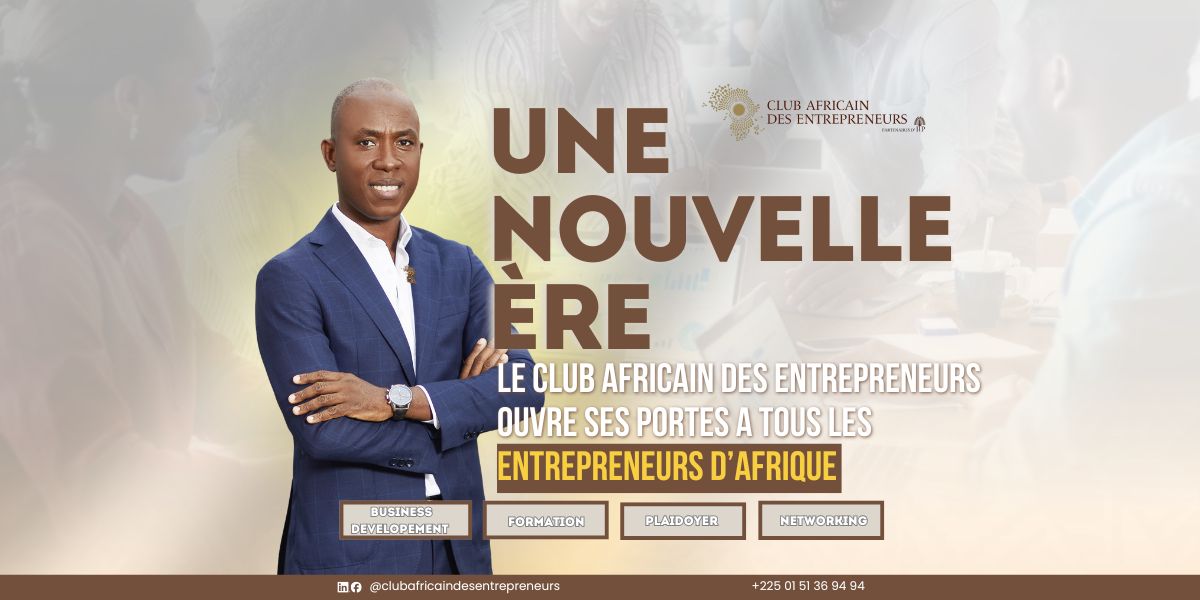 Le Club Africain des Entrepreneurs ouvre ses portes à tous les entrepreneurs d’Afrique !